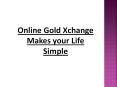 Online Gold Xchange Makes your Life Simple PowerPoint PPT Presentation