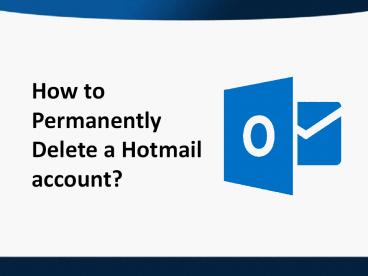 How to Permanently Delete a Hotmail account?