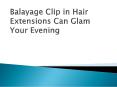 Balayage Clip in Hair Extensions Can Glam Your Evening PowerPoint PPT Presentation