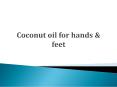 Coconut oil for hands & feet PowerPoint PPT Presentation