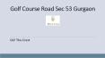 Golf Course Road Sec 53 Gurgaon PowerPoint PPT Presentation