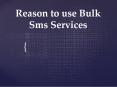 Reason to use Bulk Sms Services PowerPoint PPT Presentation