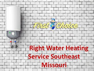 Right Water Heating Service Southeast Missouri