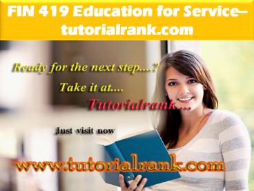FIN 419 Education for Service--tutorialrank.com