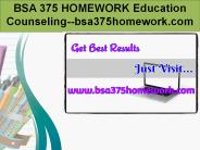 BSA 375 HOMEWORK Education Counseling--bsa375homework.com