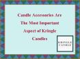 Candle Accessories Are The Most Important Aspect of Kringle Candles PowerPoint PPT Presentation