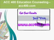 ACC 400 Education Counseling--acc400.com
