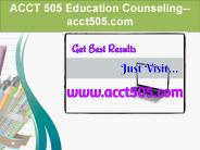 ACCT 505 Education Counseling--acct505.com