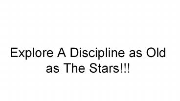 Explore A Discipline as Old as The Stars!!!