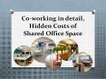Co working in detail, hidden costs of shared office space PowerPoint PPT Presentation