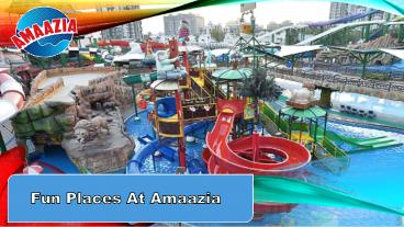 Fun Places at Amaazia Water Park