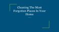 Cleaning The Most Forgotten Places In Your Home PowerPoint PPT Presentation