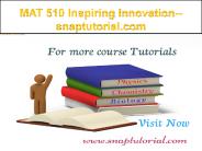 MAT 510 Inspiring Innovation--snaptutorial.com