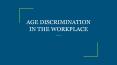 AGE DISCRIMINATION IN THE WORKPLACE PowerPoint PPT Presentation