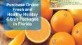 Purchase Online Fresh and Healthy Holiday Citrus Packages in Florida PowerPoint PPT Presentation