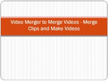 Video Merger to Merge Videos - Merge Clips and Make Videos
