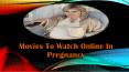 Movies to Watch Online in Pregnancy PowerPoint PPT Presentation