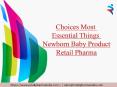 Choices Most Essential Things A Newborn Baby Product - Retail Pharma