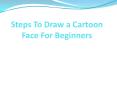 Steps to Draw a Cartoon Face for Beginners PowerPoint PPT Presentation