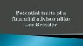 Potential traits of a financial advisor alike Lee Bressler PowerPoint PPT Presentation