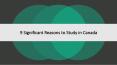 9 Significant Reasons to Study in Canada PowerPoint PPT Presentation