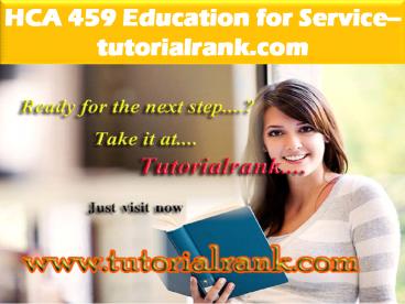 HCA 459 Education for Service--tutorialrank.com