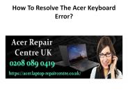 How To Resolve The Acer Keyboard Error?