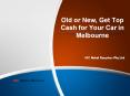 Old or New, Get Top Cash for Your Car in Melbourne PowerPoint PPT Presentation