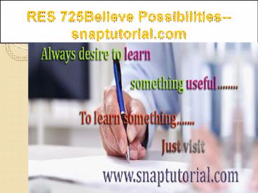 RES 725 Believe Possibilities--snaptutorial.com