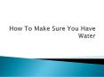 How To Make Sure You Have Water PowerPoint PPT Presentation