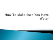 How To Make Sure You Have Water