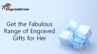 Get the Fabulous Range of Engraved Gifts for Her