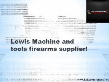 Lewis Machine and tools firearms supplier!