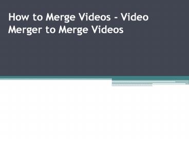 How to Merge Videos - Video Merger to Merge Videos