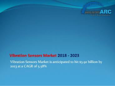 Vibration sensors market recorded annual revenue of $2844.6 million in 2017 and is estimated to grow at a CAGR of 5.6% during the forecast period 2018-2023