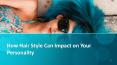 How Hair Style Can Impact on Your Personality PowerPoint PPT Presentation