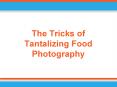 The Tricks of Tantalizing Food Photography PowerPoint PPT Presentation