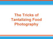The Tricks of Tantalizing Food Photography