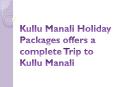 Kullu Manali Holiday Packages offers a complete Trip to Kullu Manali PowerPoint PPT Presentation