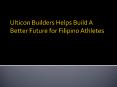 Ulticon Builders Helps Build A Better Future for Filipino Athletes PowerPoint PPT Presentation