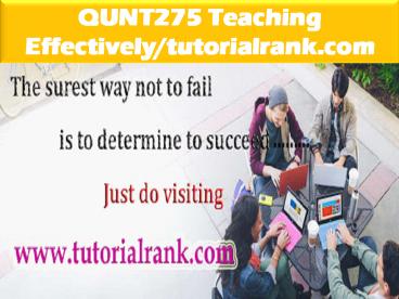 QUNT275 Teaching Effectively--tutorialrank.com