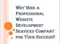 Why Hire a Professional Website Development Services Company for Successful Business PowerPoint PPT Presentation