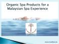 Organic Spa Products for a Malaysian Spa Experience PowerPoint PPT Presentation