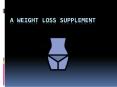 Weight Loss - Supplement to Help You Lose Weight PowerPoint PPT Presentation