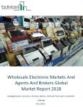 Wholesale Electronic Markets And Agents And Brokers Global Market Report 2018 PowerPoint PPT Presentation