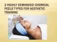 2 Highly demanded chemical peels Types for aesthetic training PowerPoint PPT Presentation