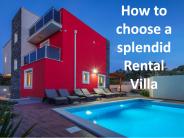 How to choose a splendid rental villa