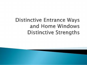 Distinctive Entrance Ways and Home Windows Distinctive Strengths