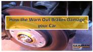 How the Worn Out Brakes Damage your Car