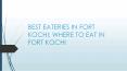 Best Eateries In Fort Kochi PowerPoint PPT Presentation